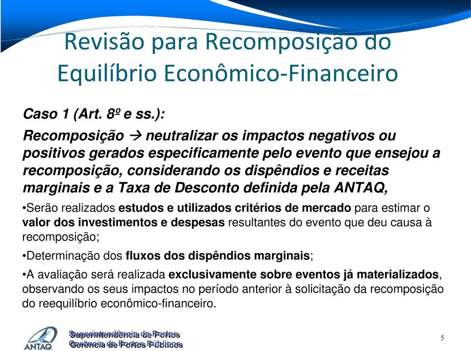 receitas marginais e a Taxa de Desconto definida pela ANTAQ, Serão realizados estudos e utilizados critérios de mercado para estimar o valor dos investimentos e