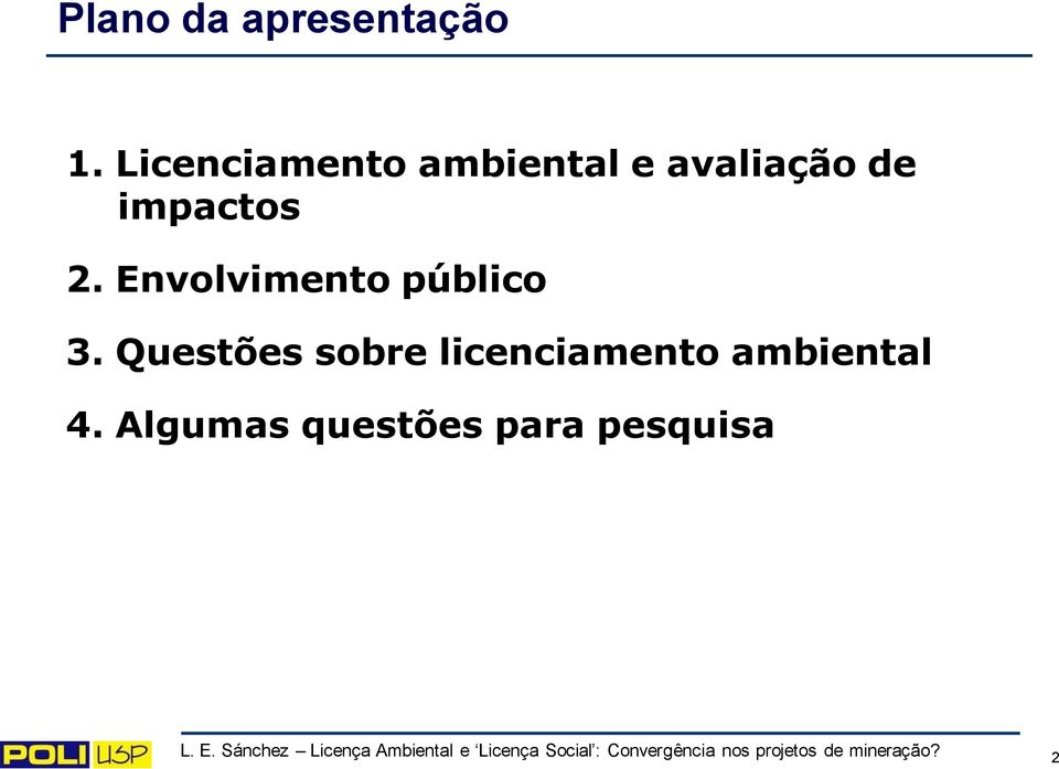 Envolvimento público 3. Questões sobre licenciamento ambiental 4.