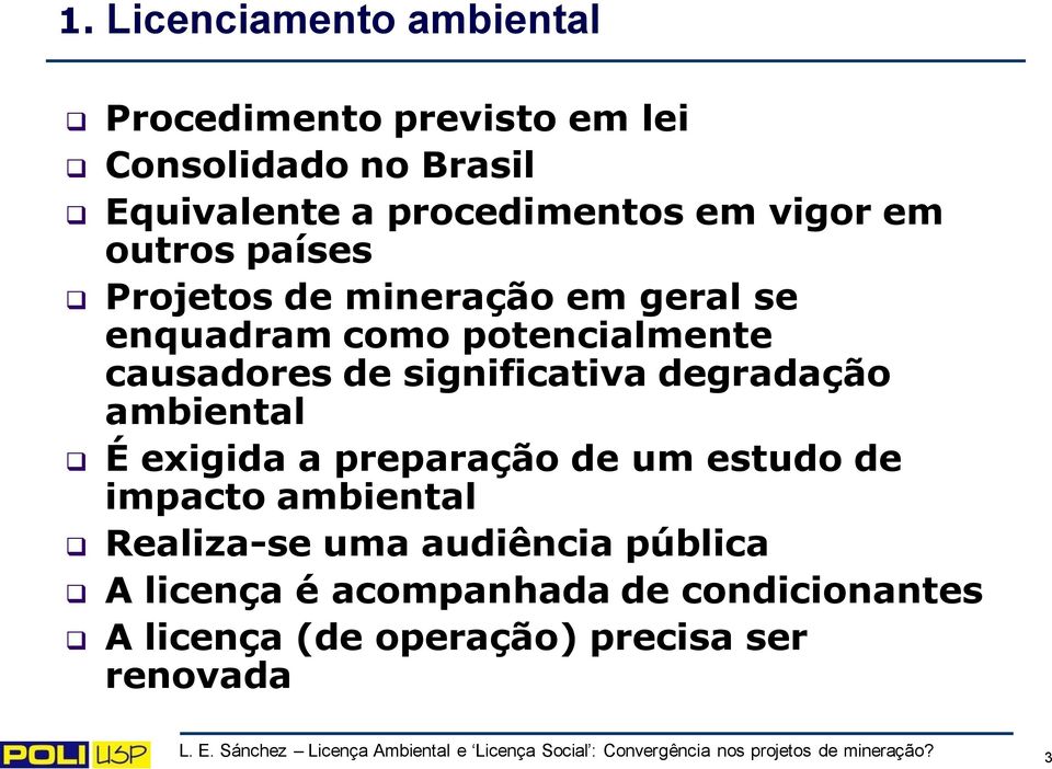 exigida a preparação de um estudo de impacto ambiental Realiza-se uma audiência pública A licença é acompanhada de