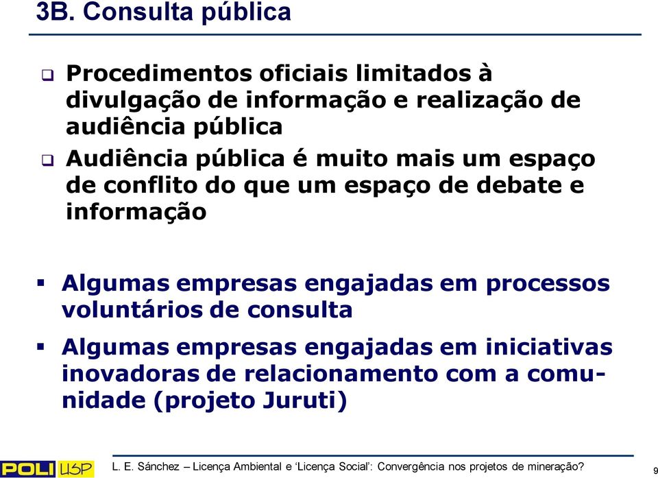 engajadas em processos voluntários de consulta Algumas empresas engajadas em iniciativas inovadoras de relacionamento