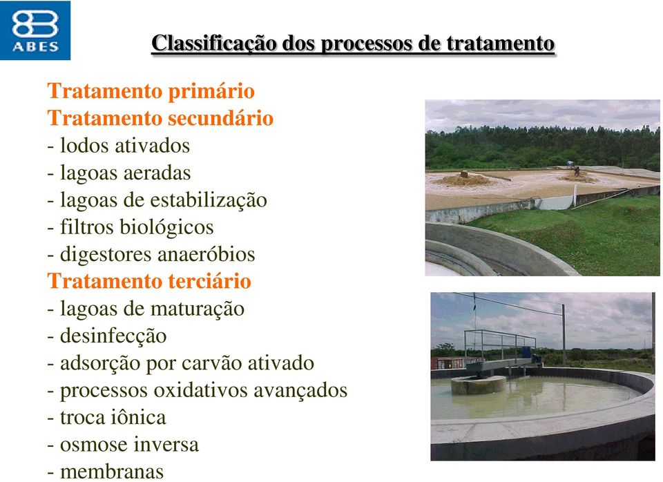 digestores anaeróbios Tratamento terciário - lagoas de maturação - desinfecção -