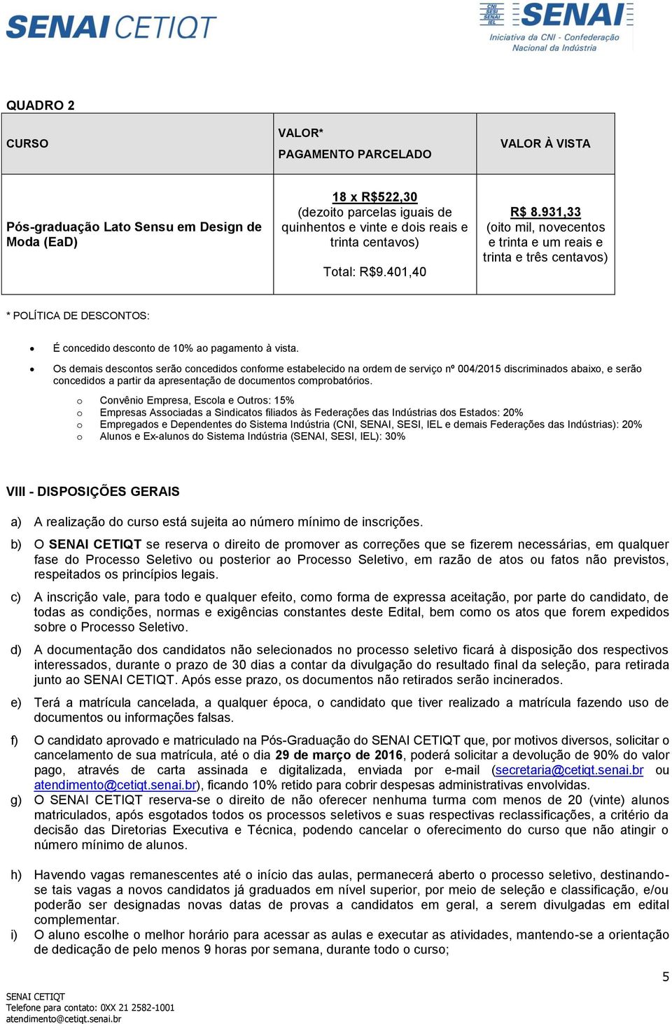 Os demais descontos serão concedidos conforme estabelecido na ordem de serviço nº 004/2015 discriminados abaixo, e serão concedidos a partir da apresentação de documentos comprobatórios.