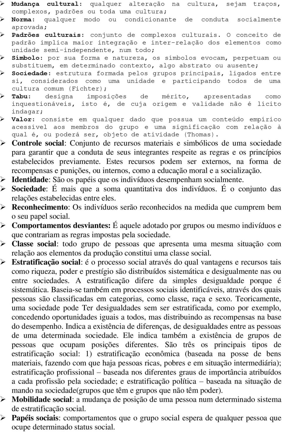 O conceito de padrão implica maior integração e inter-relação dos elementos como unidade semi-independente, num todo; Símbolo: por sua forma e natureza, os símbolos evocam, perpetuam ou substituem,