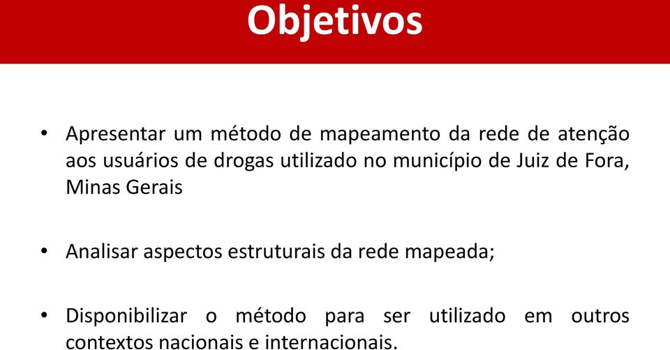 Gerais Analisar aspectos estruturais da rede mapeada; Disponibilizar