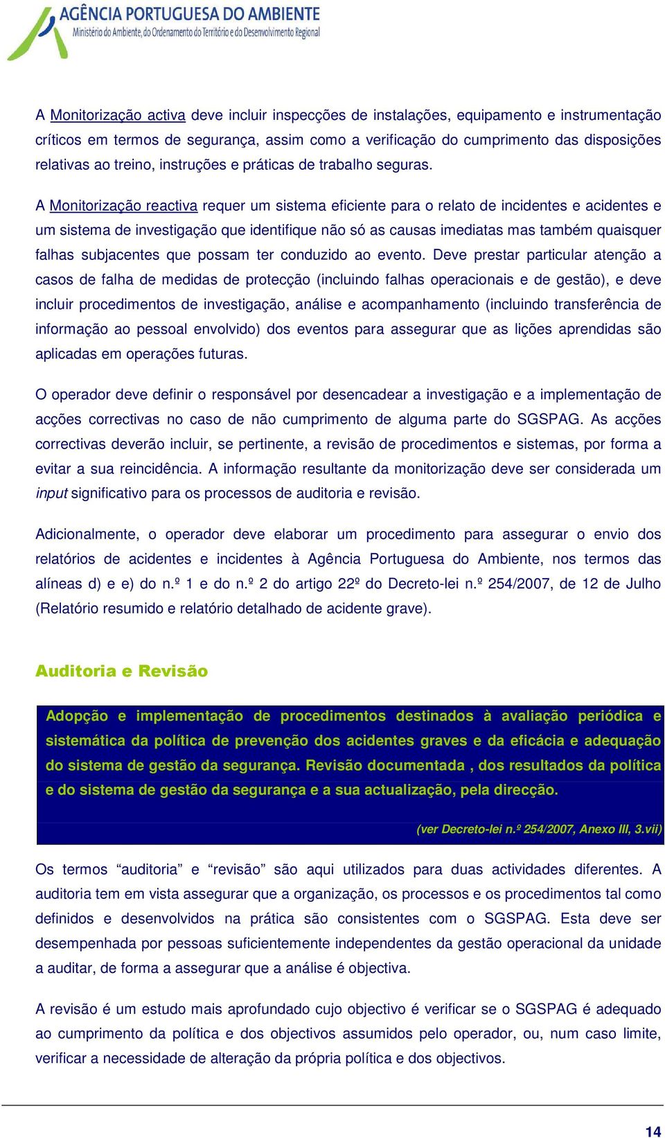 A Monitorização reactiva requer um sistema eficiente para o relato de incidentes e acidentes e um sistema de investigação que identifique não só as causas imediatas mas também quaisquer falhas