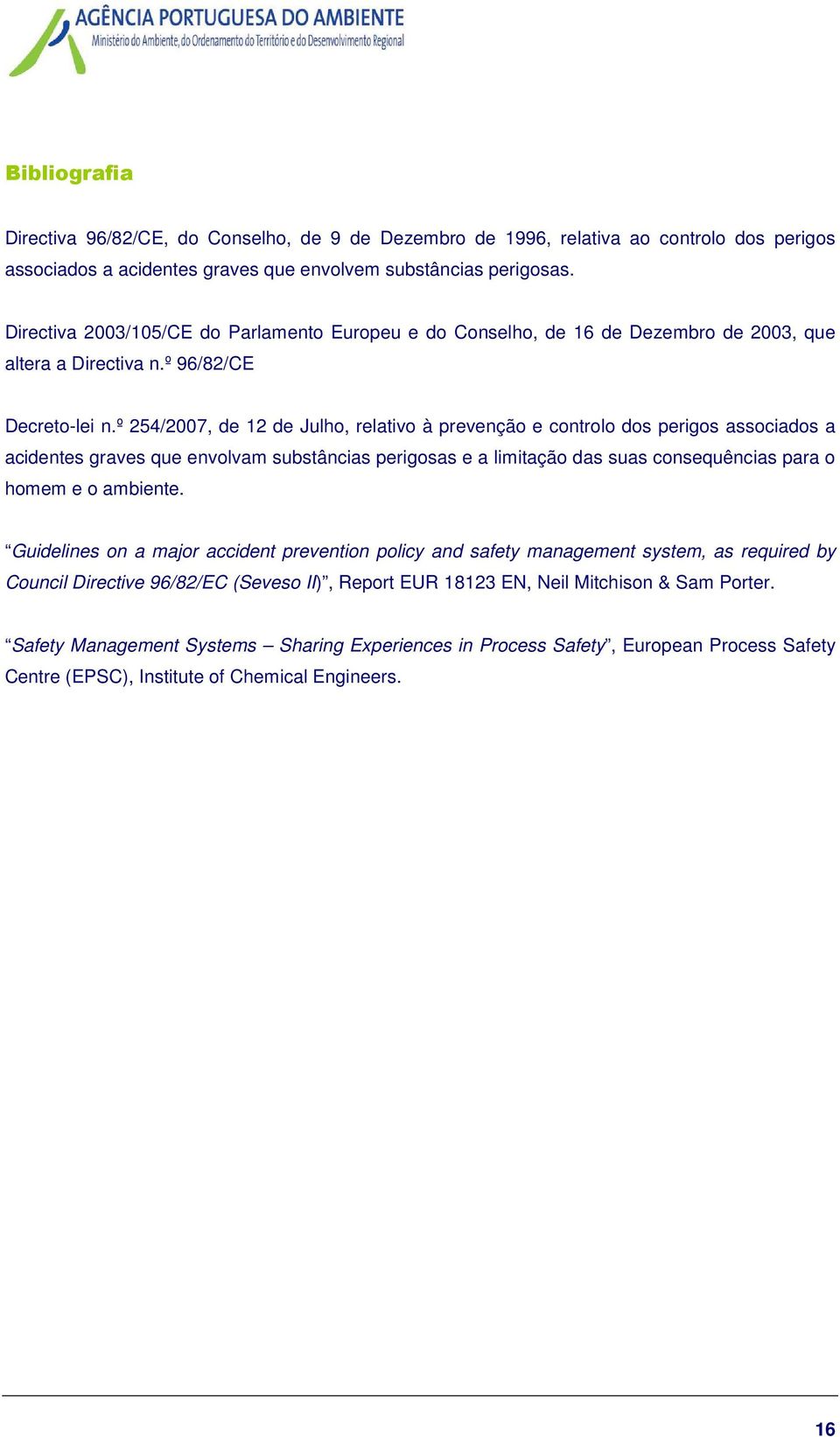 º 254/2007, de 12 de Julho, relativo à prevenção e controlo dos perigos associados a acidentes graves que envolvam substâncias perigosas e a limitação das suas consequências para o homem e o ambiente.