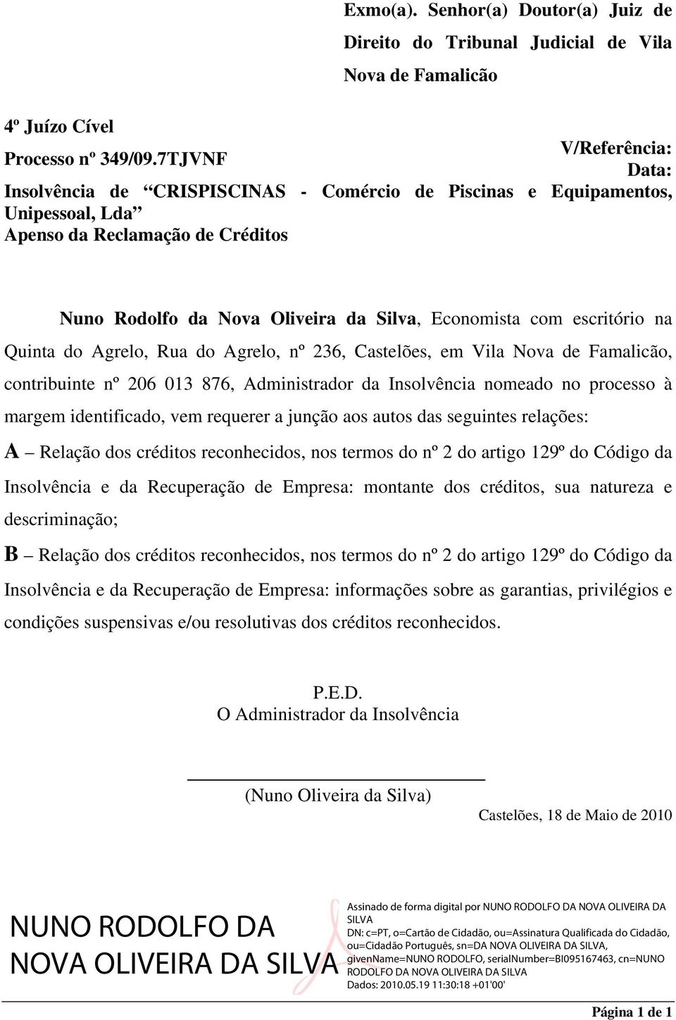 Reclamação de Créditos Nuno Rodolfo da Nova Oliveira da Silva, Economista com escritório na Quinta do Agrelo, Rua do Agrelo, nº 236, Castelões, em Vila Nova de Famalicão, contribuinte nº 206 013 876,