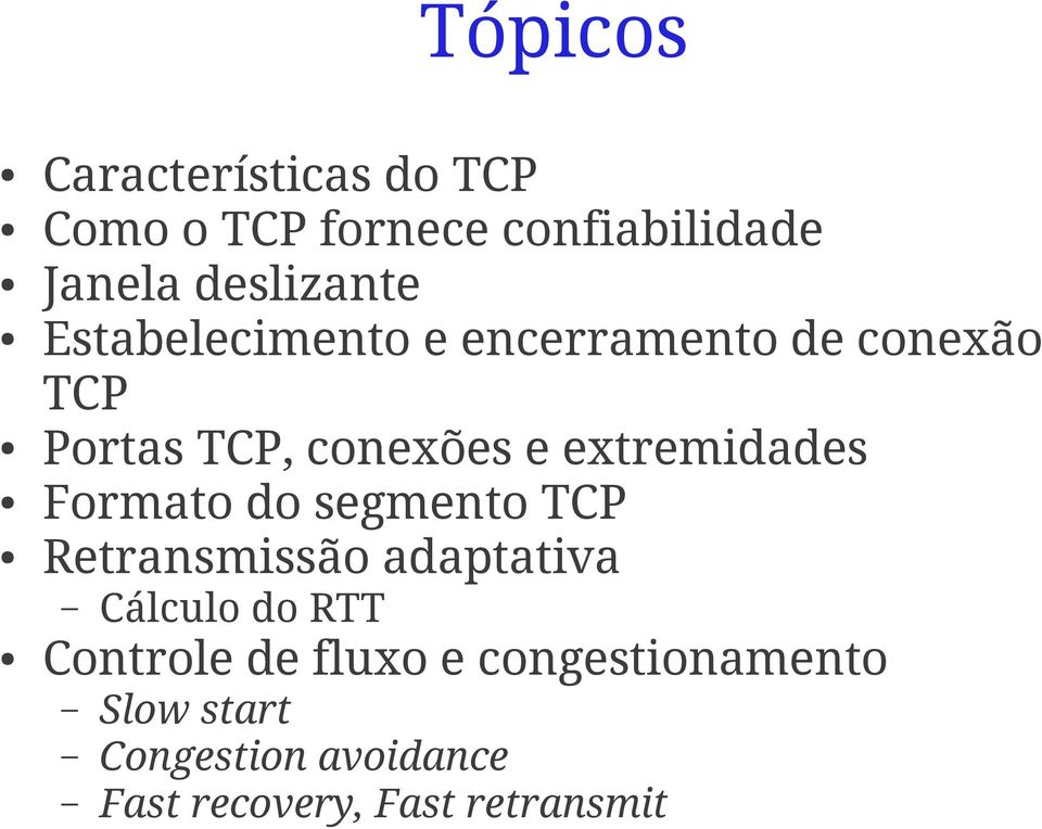 extremidades Formato do segmento TCP Retransmissão adaptativa Cálculo do RTT
