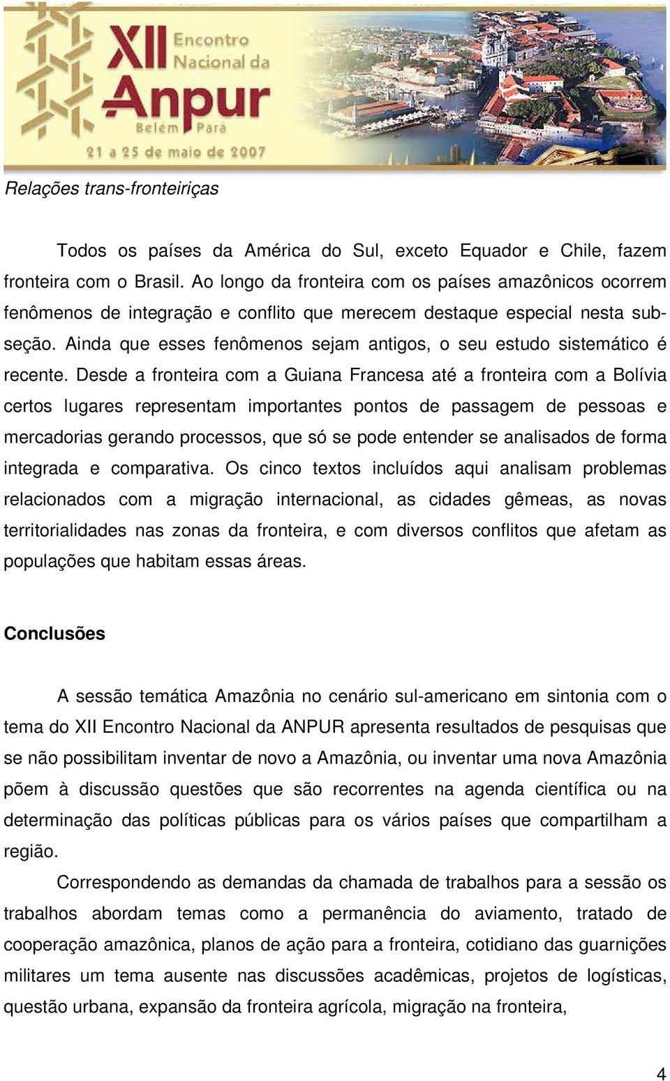 Ainda que esses fenômenos sejam antigos, o seu estudo sistemático é recente.