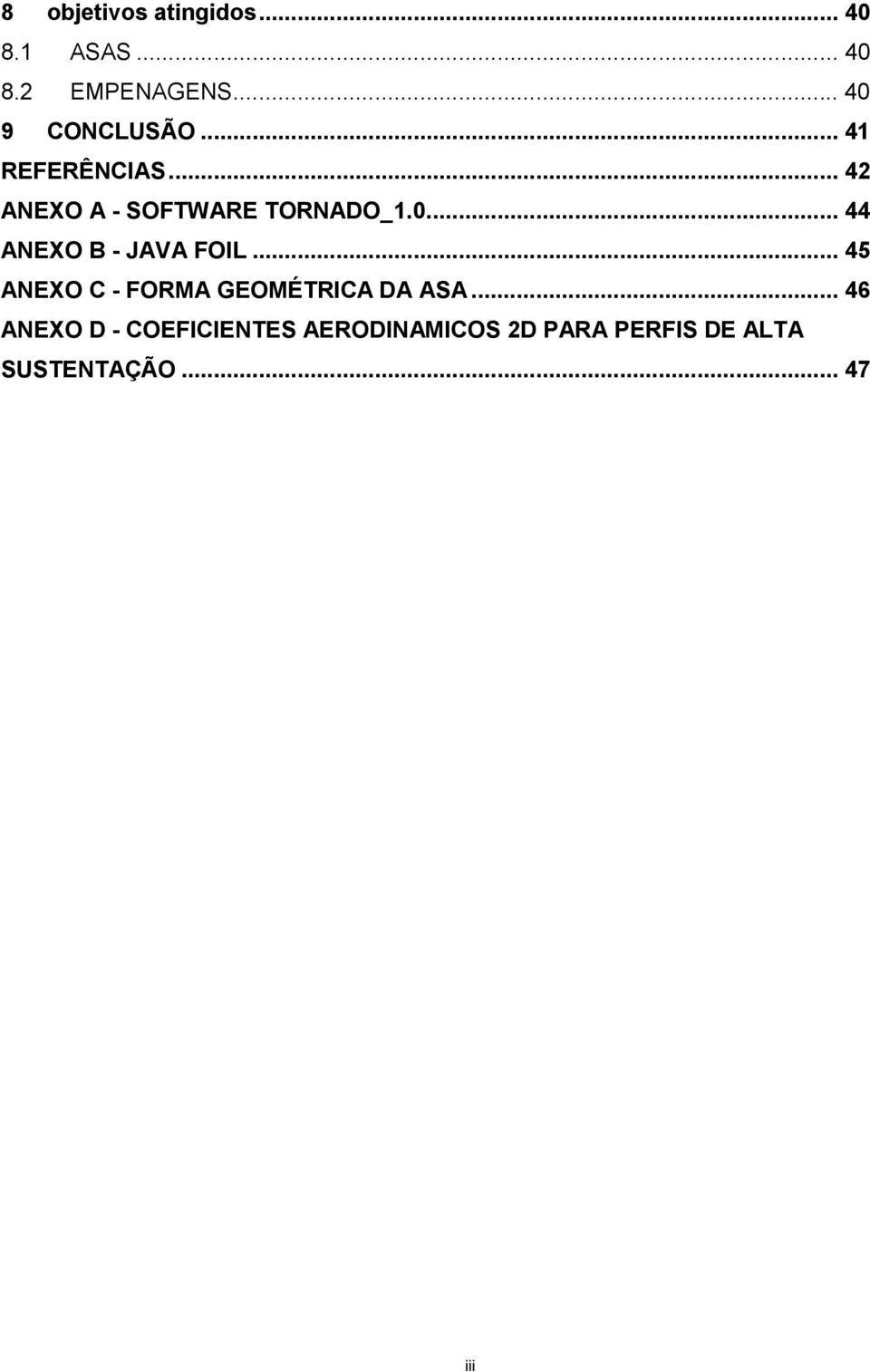 0... 44 ANEXO B - JAVA FOIL... 45 ANEXO C - FORMA GEOMÉTRICA DA ASA.