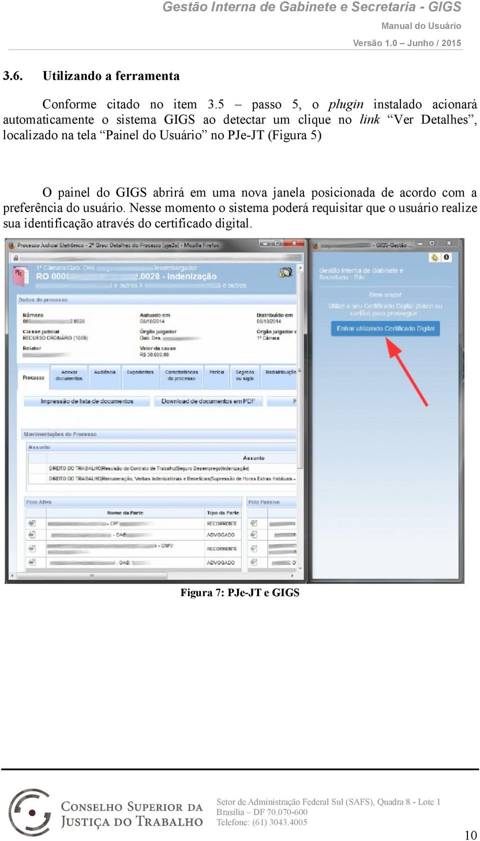 tela Painel do Usuário no PJe-JT (Figura 5) O painel do GIGS abrirá em uma nova janela posicionada de acordo com a preferência