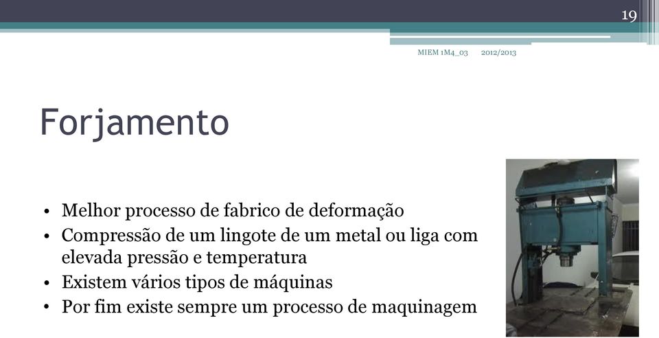 liga com elevada pressão e temperatura Existem vários