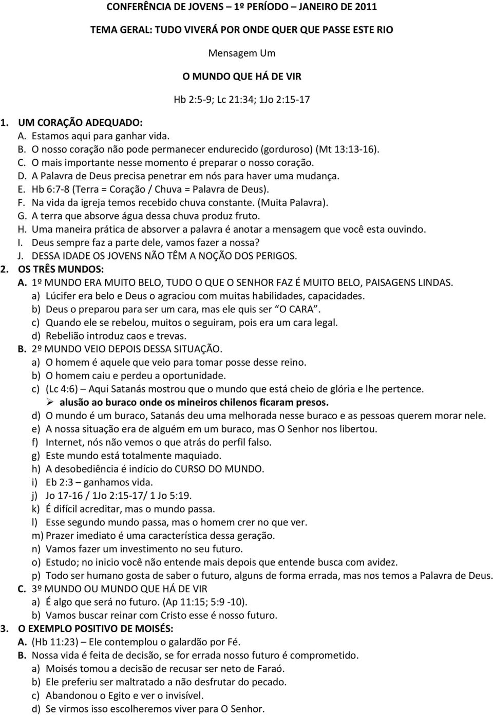 A Palavra de Deus precisa penetrar em nós para haver uma mudança. E. Hb 6:7-8 (Terra = Coração / Chuva = Palavra de Deus). F. Na vida da igreja temos recebido chuva constante. (Muita Palavra). G.