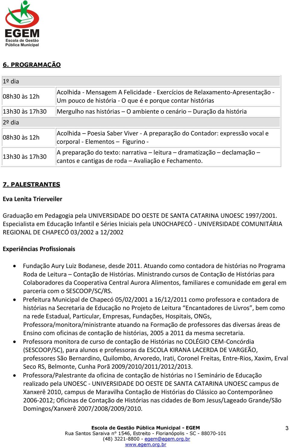 preparação do texto: narrativa leitura dramatização declamação cantos e cantigas de roda Avaliação e Fechamento. 7.