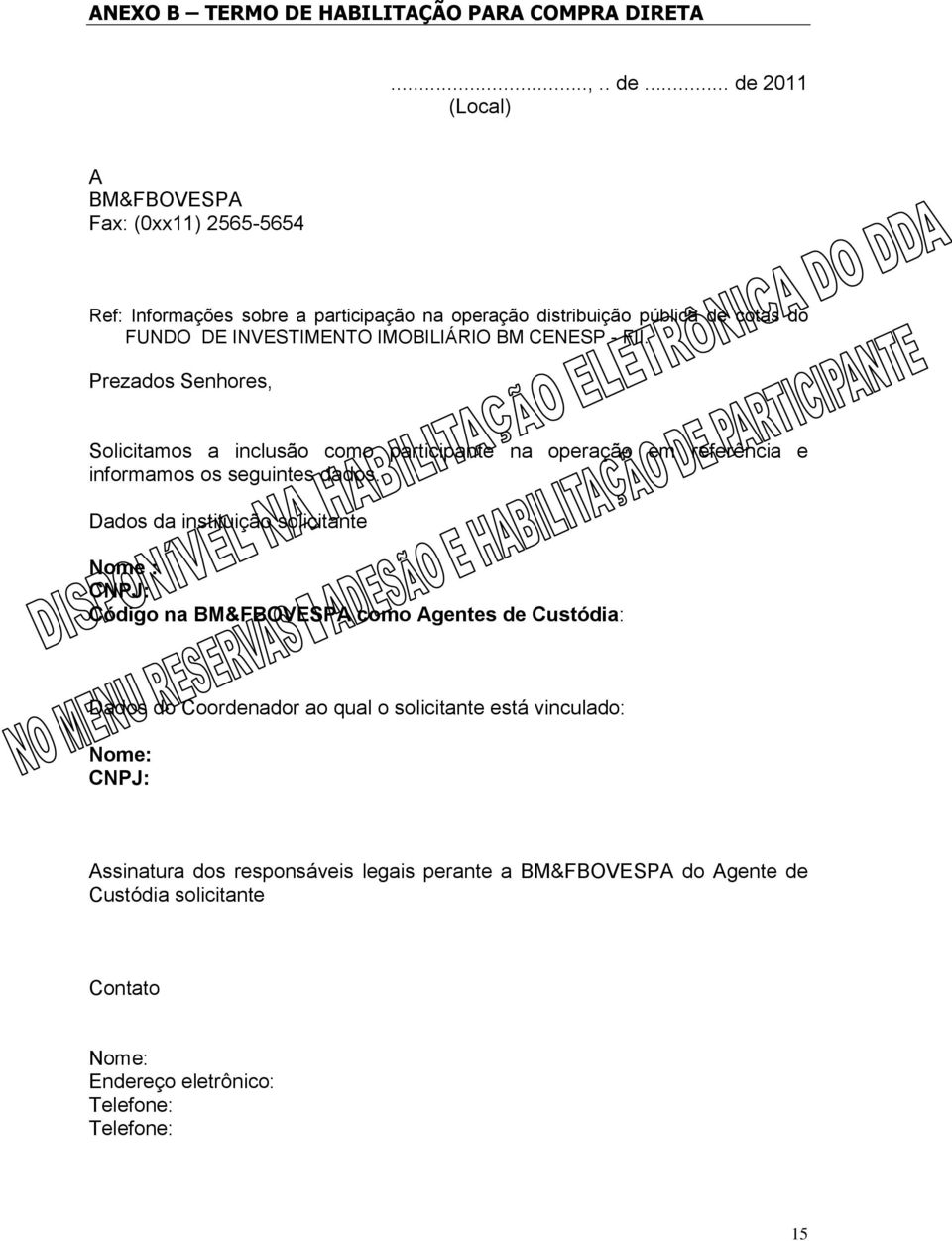 IMOBILIÁRIO BM CENESP - FII. Prezados Senhores, Solicitamos a inclusão como participante na operação em referência e informamos os seguintes dados.