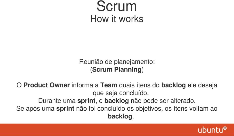 concluído. Durante uma sprint, o backlog não pode ser alterado.