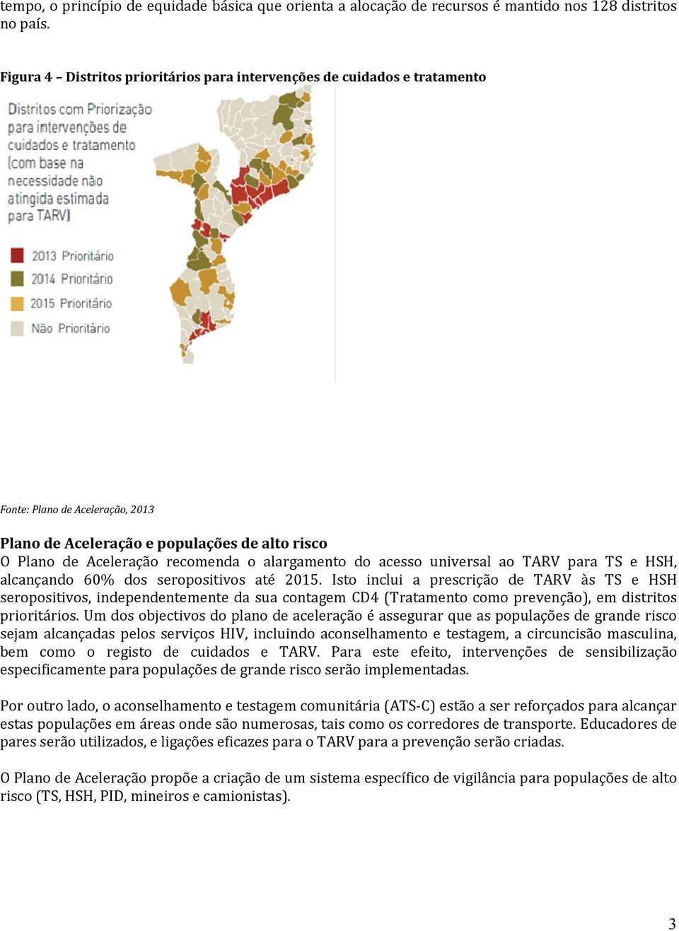 alargamento do acesso universal ao TARV para TS e HSH, alcançando 60% dos seropositivos até 2015.