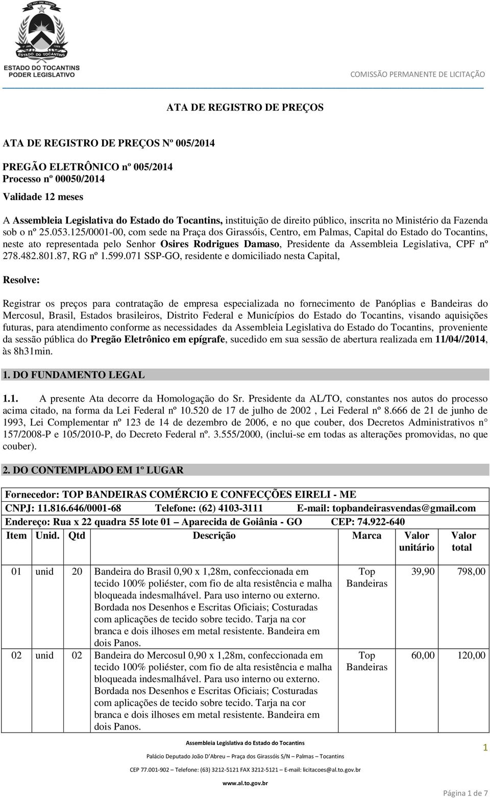 125/0001-00, com sede na Praça dos Girassóis, Centro, em Palmas, Capital do Estado do Tocantins, neste ato representada pelo Senhor Osires Rodrigues Damaso, Presidente da Assembleia Legislativa, CPF