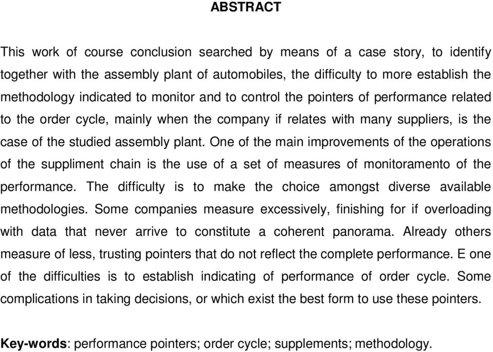 One of the main improvements of the operations of the suppliment chain is the use of a set of measures of monitoramento of the performance.