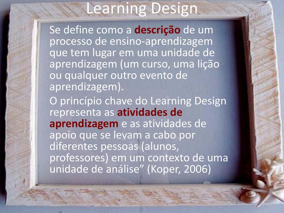 O princípio chave do Learning Design representa as atividades de aprendizagem e as atividades de apoio