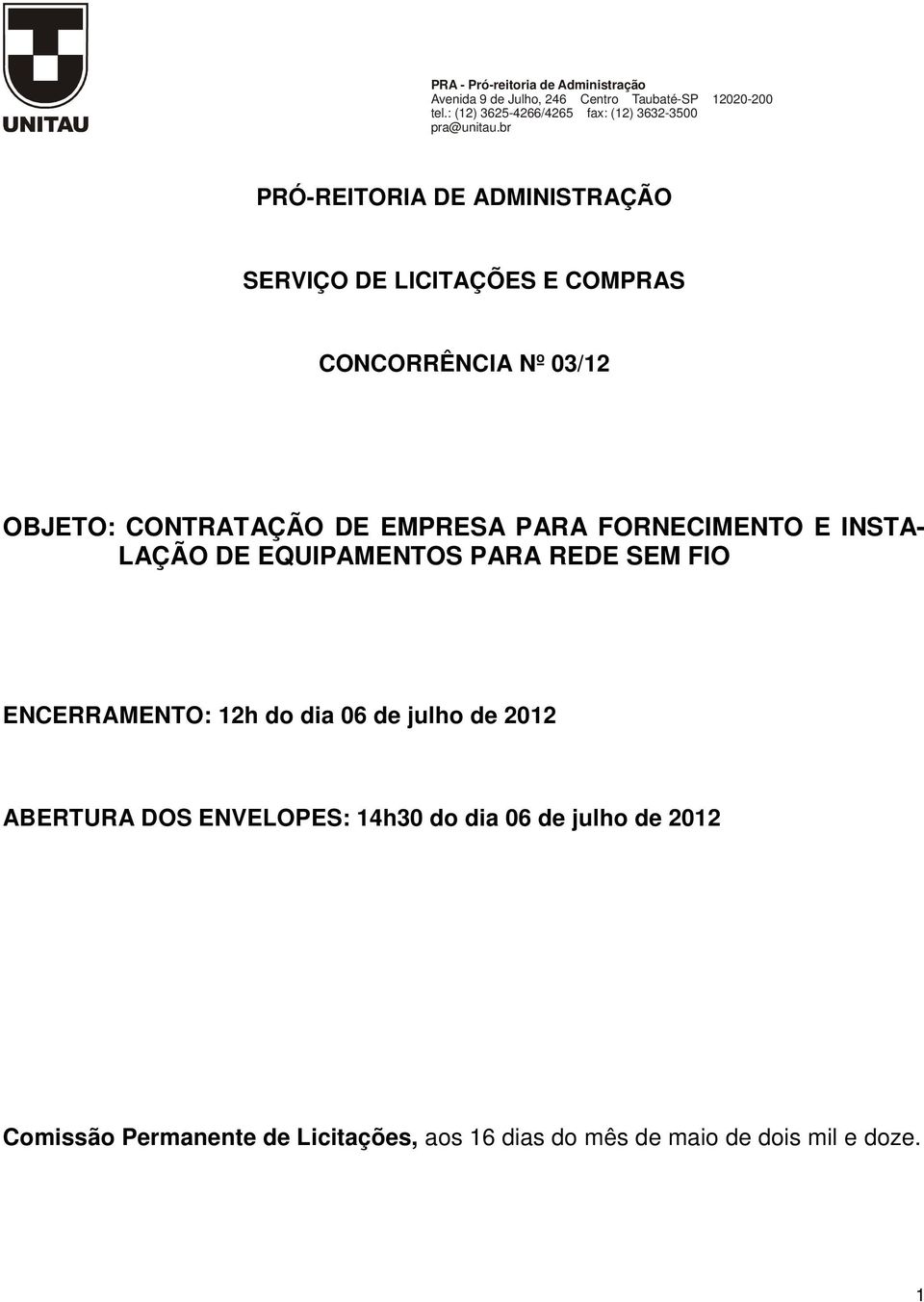 ENCERRAMENTO: 12h do dia 06 de julho de 2012 ABERTURA DOS ENVELOPES: 14h30 do dia 06 de