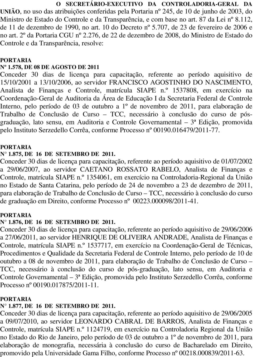 276, de 22 de dezembro de 2008, do Ministro de Estado do Controle e da Transparência, resolve: Nº 1.