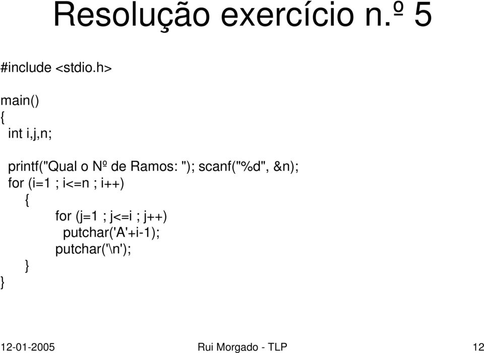 scanf("%d", &n); for (i=1 ; i<=n ; i++) for (j=1 ; j<=i