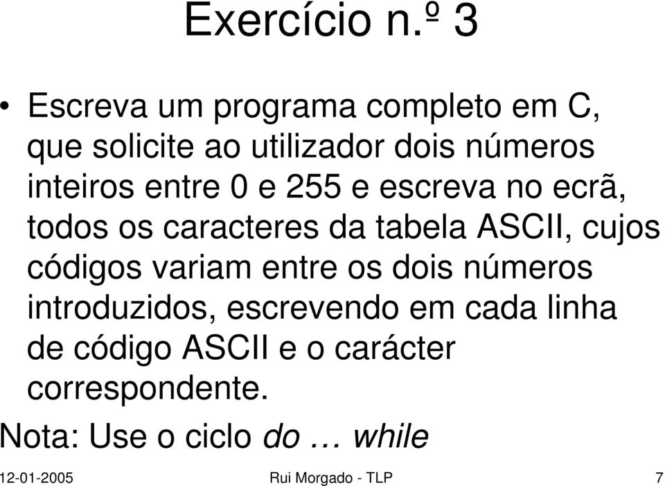 entre 0 e 255 e escreva no ecrã, todos os caracteres da tabela ASCII, cujos códigos