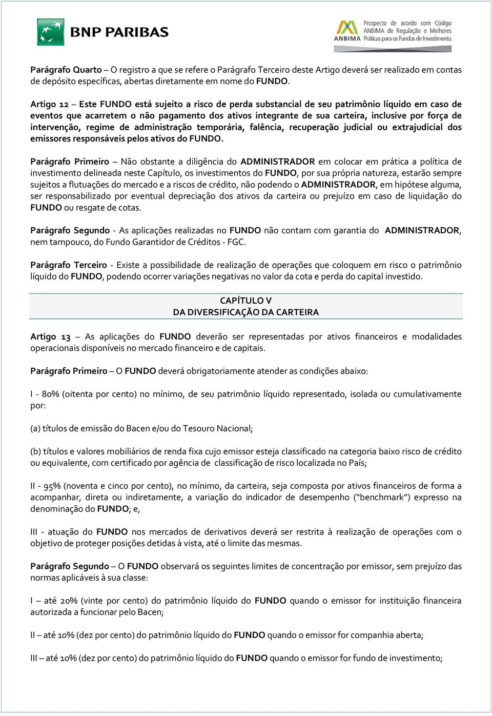 intervenção, regime de administração temporária, falência, recuperação judicial ou extrajudicial dos emissores responsáveis pelos ativos do FUNDO.