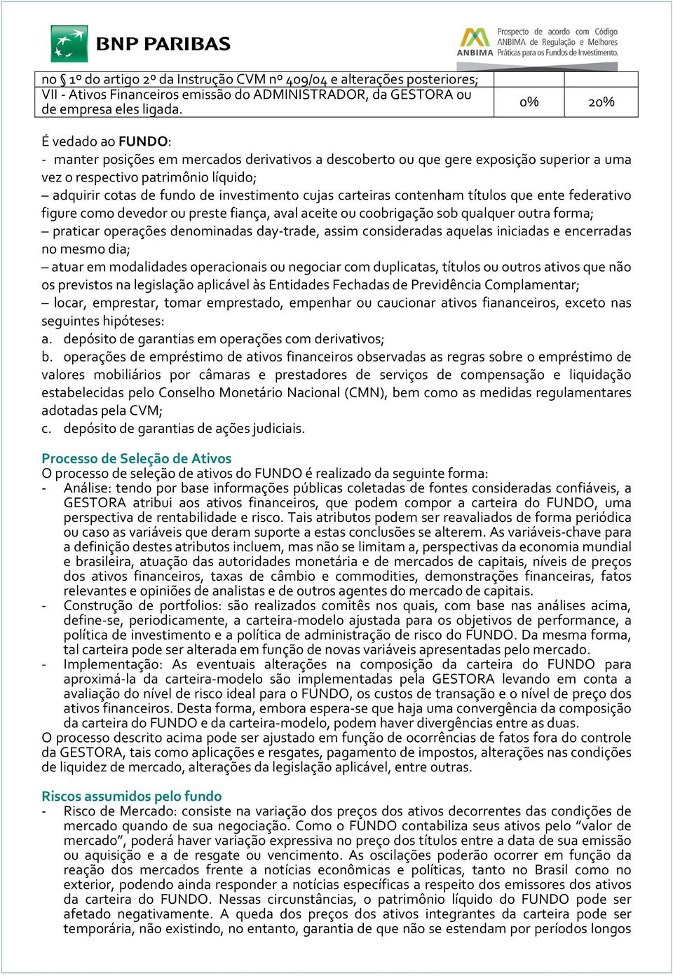 cujas carteiras contenham títulos que ente federativo figure como devedor ou preste fiança, aval aceite ou coobrigação sob qualquer outra forma; praticar operações denominadas day-trade, assim