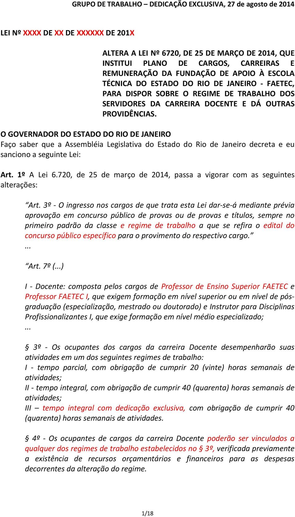 O GOVERNADOR DO ESTADO DO RIO DE JANEIRO Faço saber que a Assembléia Legislativa do Estado do Rio de Janeiro decreta e eu sanciono a seguinte Lei: Art. 1º A Lei 6.