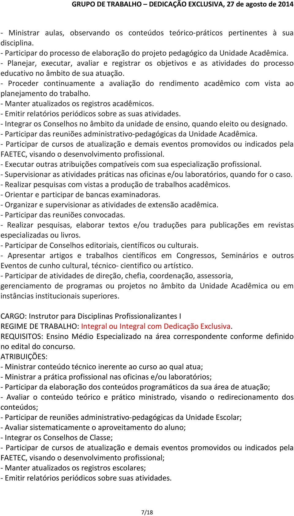 - Proceder continuamente a avaliação do rendimento acadêmico com vista ao planejamento do trabalho. - Manter atualizados os registros acadêmicos.