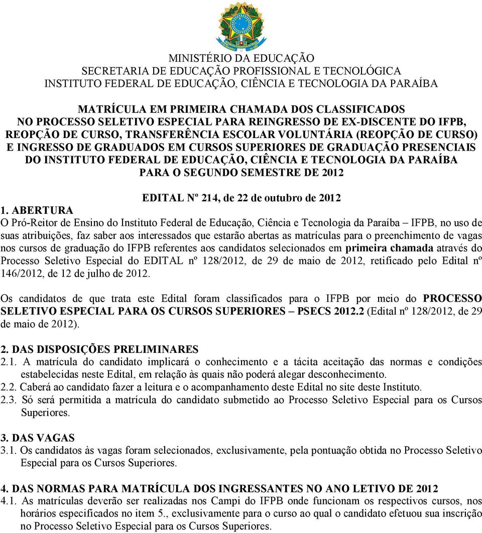 DO INSTITUTO FEDERAL DE EDUCAÇÃO, CIÊNCIA E TECNOLOGIA DA PARAÍBA PARA O SEGUNDO SEMESTRE DE 2012 EDITAL Nº 214, de 22 de outubro de 2012 1.