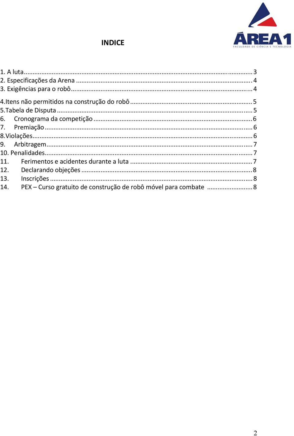 Premiação... 6 8.Violações... 6 9. Arbitragem... 7 10. Penalidades... 7 11.