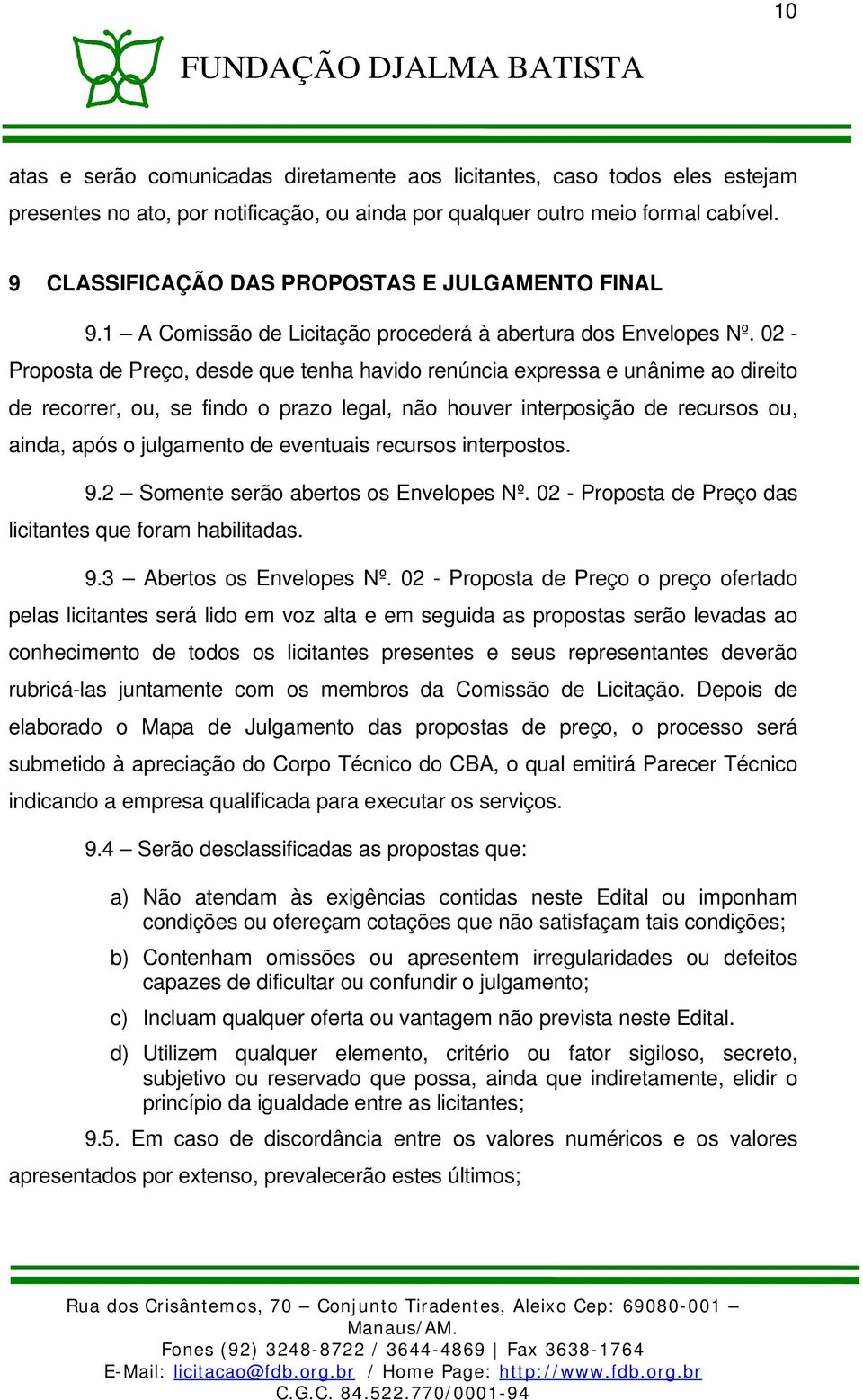 02 - Proposta de Preço, desde que tenha havido renúncia expressa e unânime ao direito de recorrer, ou, se findo o prazo legal, não houver interposição de recursos ou, ainda, após o julgamento de