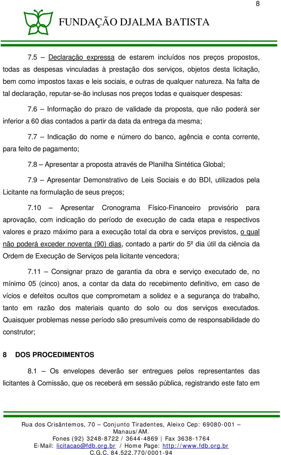 6 Informação do prazo de validade da proposta, que não poderá ser inferior a 60 dias contados a partir da data da entrega da mesma; 7.