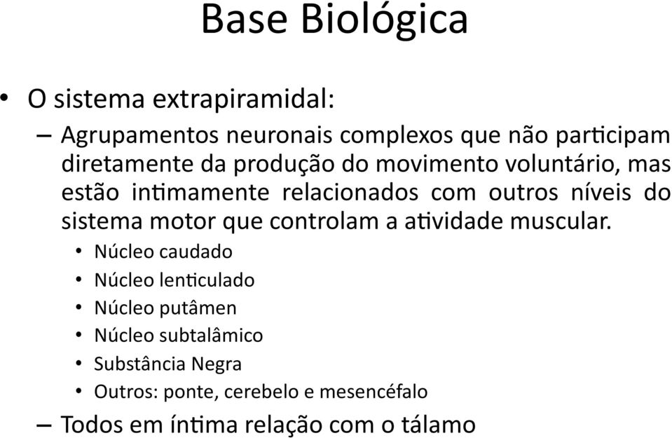 do sistema motor que controlam a a3vidade muscular.