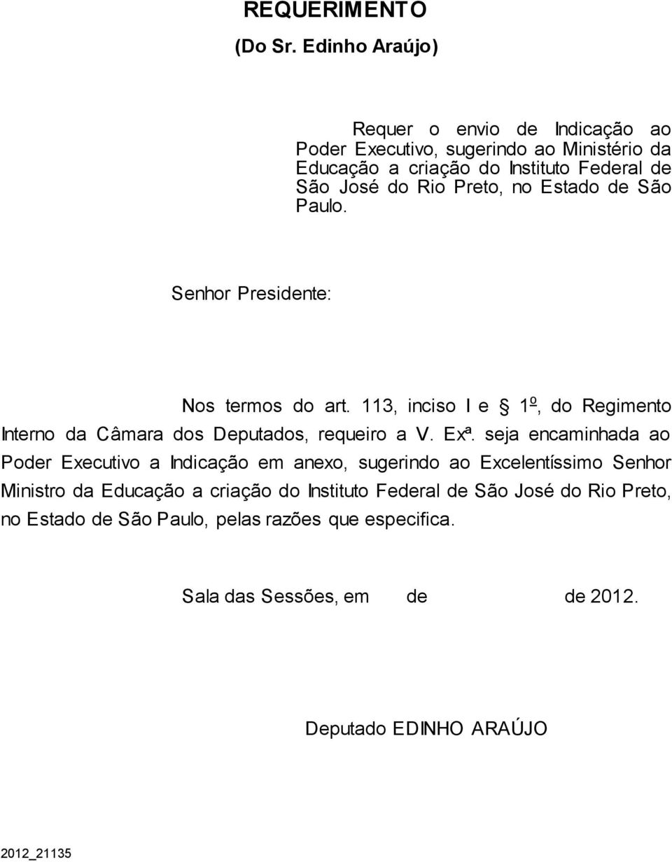 Preto, no Estado de São Paulo. Senhor Presidente: Nos termos do art. 113, inciso I e 1 o, do Regimento Interno da Câmara dos Deputados, requeiro a V. Exª.