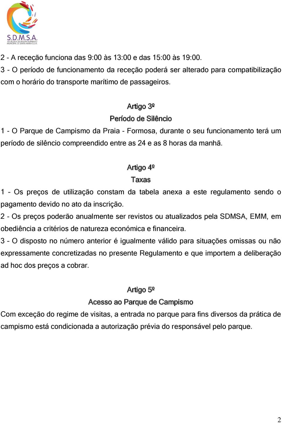 Artigo 4º Taxas 1 Os preços de utilização constam da tabela anexa a este regulamento sendo o pagamento devido no ato da inscrição.