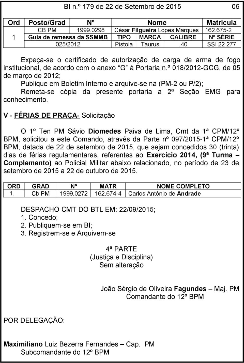 40 SSI 22 277 Expeça-se o certificado de autorização de carga de arma de fogo institucional, de acordo com o anexo G à Portaria n.