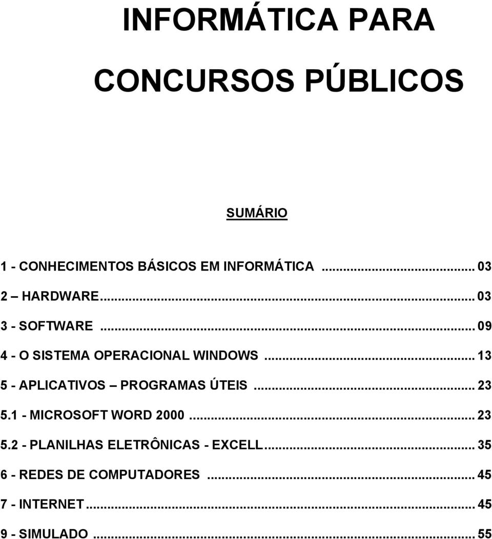 .. 13 5 - APLICATIVOS PROGRAMAS ÚTEIS... 23 5.1 - MICROSOFT WORD 2000... 23 5.2 - PLANILHAS ELETRÔNICAS - EXCELL.