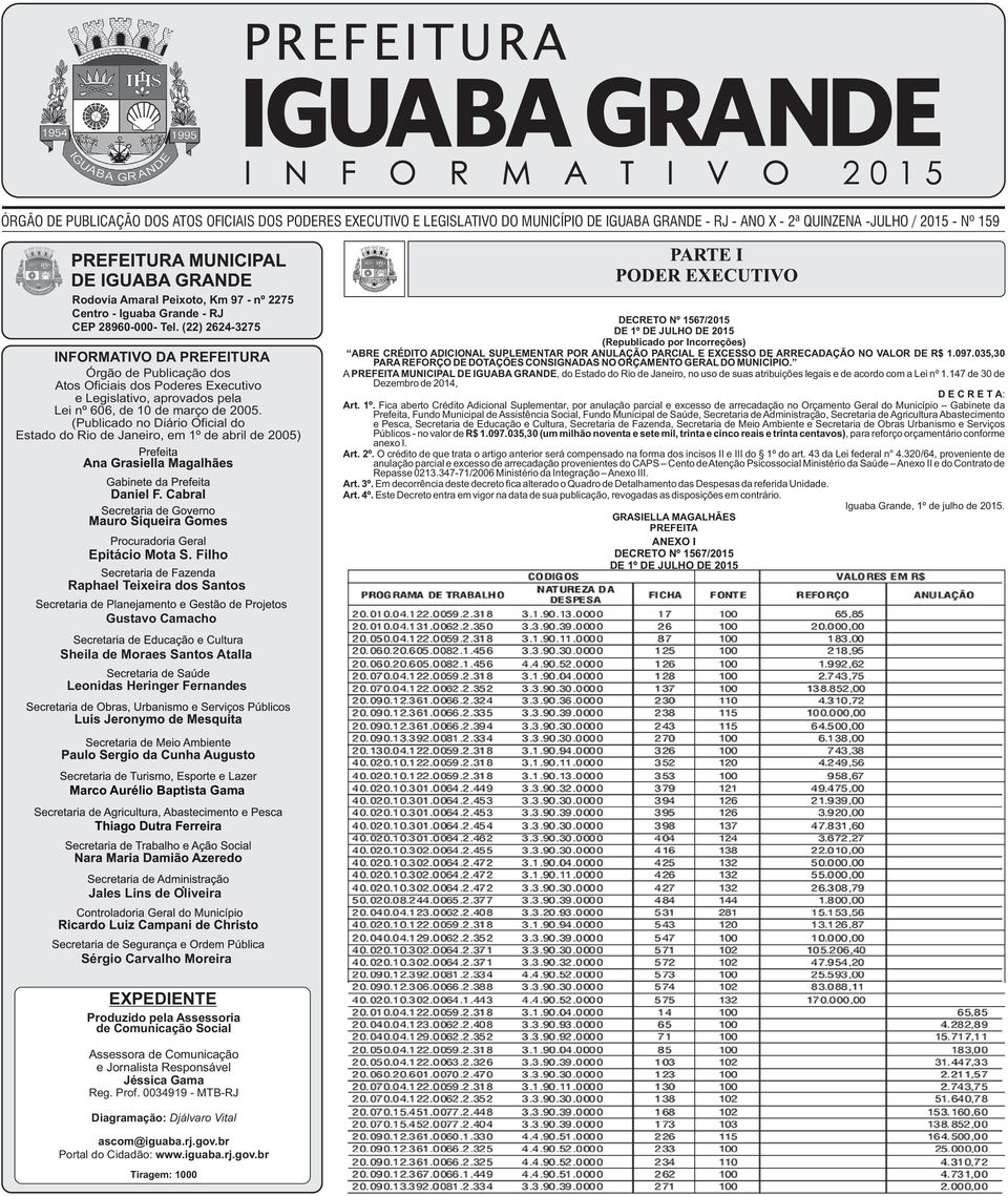 (22) 2624-3275 INFORMATIVO DA PREFEITURA Órgão de Publicação dos Atos Oficiais dos Poderes Executivo e Legislativo, aprovados pela Lei nº 606, de 10 de março de 2005.