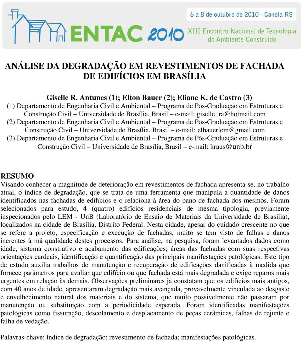 com (2) Departamento de Engenharia Civil e Ambiental Programa de Pós-Graduação em Estruturas e Construção Civil Universidade de Brasília, Brasil e-mail: elbauerlem@gmail.