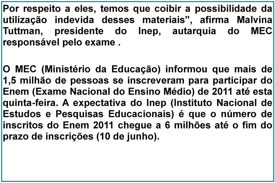 O MEC (Ministério da Educação) informou que mais de 1,5 milhão de pessoas se inscreveram para participar do Enem (Exame Nacional do