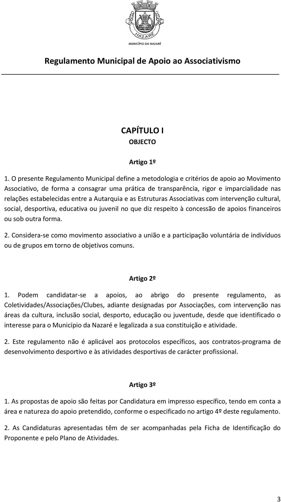 estabelecidas entre a Autarquia e as Estruturas Associativas com intervenção cultural, social, desportiva, educativa ou juvenil no que diz respeito à concessão de apoios financeiros ou sob outra