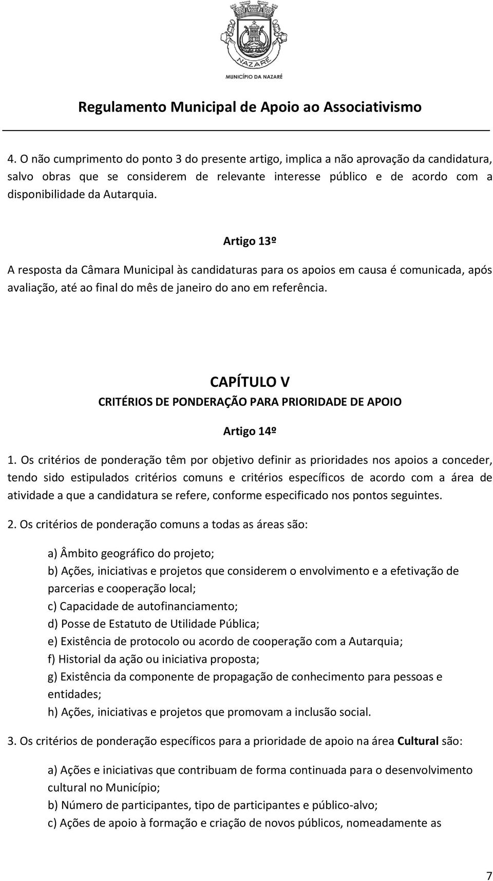 CAPÍTULO V CRITÉRIOS DE PONDERAÇÃO PARA PRIORIDADE DE APOIO Artigo 14º 1.