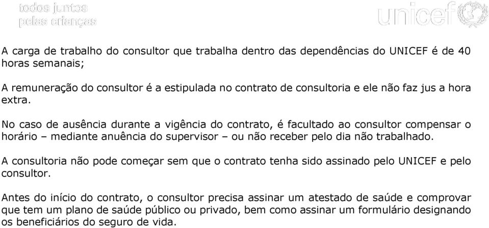 No caso de ausência durante a vigência do contrato, é facultado ao consultor compensar o horário mediante anuência do supervisor ou não receber pelo dia não trabalhado.