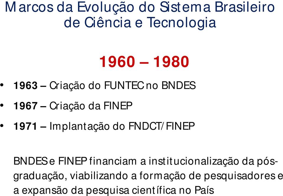 FNDCT/FINEP BNDES e FINEP financiam a institucionalização da pósgraduação,