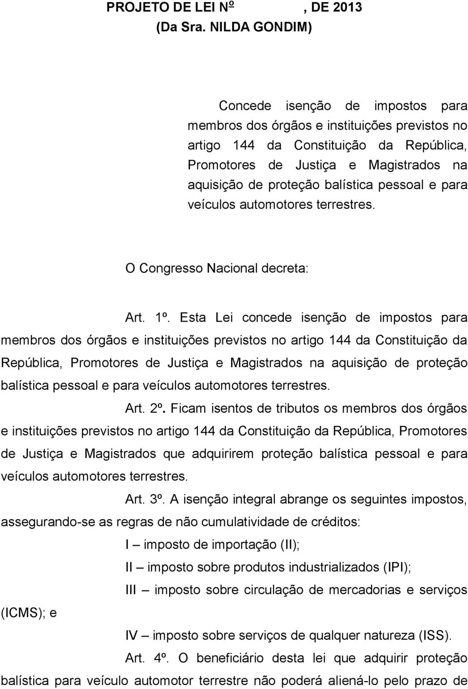 balística pessoal e para veículos automotores terrestres. O Congresso Nacional decreta: Art. 1º.