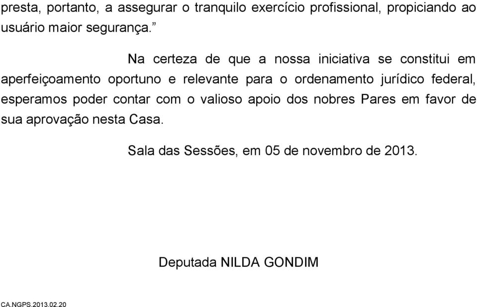 Na certeza de que a nossa iniciativa se constitui em aperfeiçoamento oportuno e relevante para o